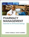 Pharmacy Management: Essentials for All Practice Settings, Second Edition : Essentials for All Practice Settings, Second Edition - Shane P. Desselle, David P.Zgarrick, Michael Dansinger