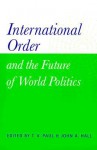 International Order and the Future of World Politics - T.V. Paul, John A. Hall