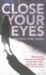 Close Your Eyes. Amanda Eyre Ward - Amanda Eyre Ward