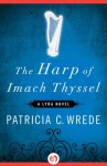 The Harp of Imach Thyssel: - Patricia C. Wrede