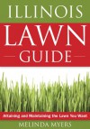 Illinois Lawn Guide: Attaining and Maintaining the Lawn You Want - Melinda Myers