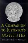 Companion to Justinian's Institutes - Justinian, Ernest Metzger