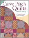 Curve Patch Quilts Made Easy - Trice Boerens