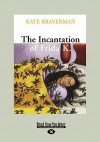 The Incantation of Frida K - Kate Braverman