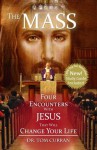 The Mass: Four Encounters with Jesus That Will Change Your Life - Dr. Tom Curran, Tracey Rockwell, John Anderson