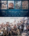 When Washington Burned: An Illustrated History of the War of 1812 - Arnold Blumberg