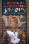 Beyond the Myth: The Story of Joan of Arc - Polly Schoyer Brooks