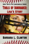 Tools of Ignorance: Lisa's Story - Book Two in the Clarksonville Series - Barbara L. Clanton