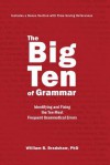 The Big Ten of Grammar: Identifying and Fixing the Ten Most Frequent Grammatical Errors - William Bradshaw
