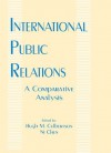 International Public Relations: A Comparative Analysis (Routledge Communication Series) - Hugh M. Culbertson, Ni Chen