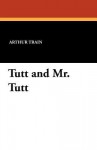 Tutt and Mr. Tutt - Arthur Cheney Train