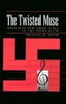 The Twisted Muse: Musicians and Their Music in the Third Reich - Michael H. Kater