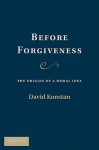 Before Forgiveness: The Origins of a Moral Idea - David Konstan