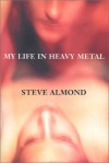 My Life in Heavy Metal: Stories - Steve Almond