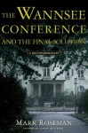 The Wannsee Conference and the Final Solution: A Reconsideration - Mark Roseman