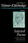 Collected Works of Velimir Khlebnikov, Volume III: Selected Poems - Velimir Khlebnikov