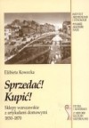 Sprzedać! Kupić! Sklepy warszawskie z artykułami domowymi 1830-1870 - Elżbieta Kowecka