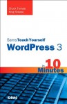 Sams Teach Yourself WordPress 3 in 10 Minutes (Sams Teach Yourself -- Minutes) - Chuck Tomasi, Kreg Steppe