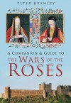 A Companion & Guide to the Wars of the Roses - Peter Bramley