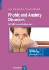 Phobic and Anxiety Disorders in Children and Adolescents - Amie E. Grills-Taquechel, Thomas H. Ollendick