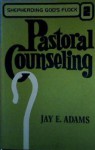 Pastoral Counseling (Shepherding God's flock) - Jay E. Adams