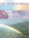 The Rainbow Bridge: Rainbows in Art, Myth, and Science - Raymond L. Lee