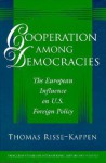 Cooperation among Democracies: The European Influence on U.S. Foreign Policy - Thomas Risse-Kappen