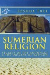 Sumerian Religion: Secrets of the Anunnaki & The Origins of Babylon - Joshua Free, Sarah Banas, Sortileges