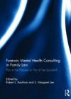 Forensic Mental Health Consulting in Family Law: Part of the Problem or Part of the Solution? - Robert L. Kaufman, Margaret Lee