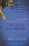 Not Safe, but Good (Vol. 2): Short Stories Sharpened by Faith - Bret Lott