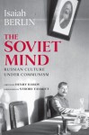 The Soviet Mind: Russian Culture under Communism - Isaiah Berlin, Henry Hardy, Strobe Talbott