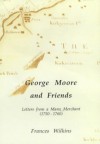 George Moore and Friends: The Letters from a Manx Merchant, 1750-1760 - George Moore