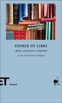 Storie di libri: amati, misteriosi, maledetti - Giovanni Casalegno