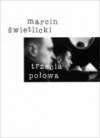 Trzecia połowa - Marcin Świetlicki