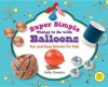 Super Simple Things to Do with Balloons: Fun and Easy Science for Kids - Kelly Doudna