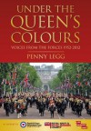 Under the Queen's Colours: Voices from the Forces 1952-2012 - Penny Legg