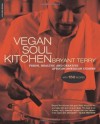 Vegan Soul Kitchen: Fresh, Healthy, and Creative African-American Cuisine - Bryant Terry