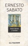 Sobre héroes y tumbas (Biblioteca Esencial) - Ernesto Sábato