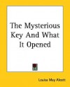 The Mysterious Key and What It Opened - Louisa May Alcott