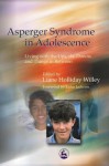 Asperger Syndrome in Adolescence: Living with the Ups, the Downs and Things in Between - Liane Holliday Willey, Luke Jackson, Tony Attwood