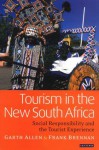 Tourism in the New South Africa: Social Responsibility and the Tourist Experience - Garth Allen, Frank Brennan