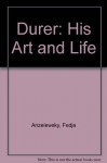 Durer: His Art and Life - Fedja Anzelewsky, Heide Grieve