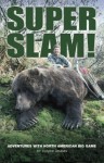 Super Slam: Adventures with North American Big Game - Chuck Adams