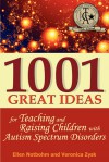 1001 Great Ideas for Teaching and Raising Children with Autism Spectrum Disorders: A Lifesaver for Parents and Professionals Who Interact Children with Autism and Asperger's Syndrome - Ellen Notbohm, Veronica Zysk