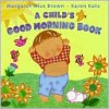 A Child's Good Morning Book - Margaret Wise Brown, Karen Katz