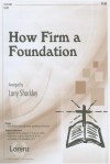 How Firm a Foundation: SATB - Larry Shackley