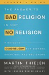 The Answer to Bad Religion Is Not No Religion - Leader's Guide - Martin Thielen, Jessica Miller Kelley