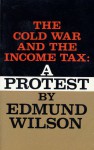 The Cold War and the Income Tax: A Protest - Edmund Wilson