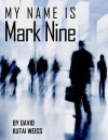 My Name is Mark Nine - David Kutai Weiss