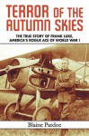 Terror of the Autumn Skies: The True Story of Frank Luke, America's Rogue Ace of World War I - Blaine Lee Pardoe